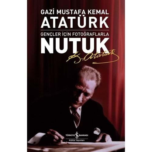 Nutuk - Gençler İçin Fotoğraflarla - Mustafa Kemal Atatürk